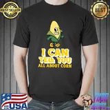 It's corn i can tell you all about it T-Shirt