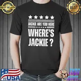Jackie are you here Biden president shirt
