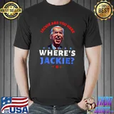 Jackie Are You Here Where's Jackie Joe Biden President Stars T-Shirt