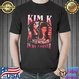 Kim k is my lawyer kardashian shirt