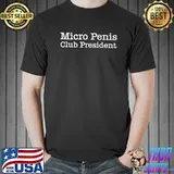 Micro penis club president shirt