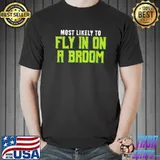 Most Likely To Fly In On A Broom Witch Halloween T-Shirt