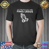My pronouns are find Jesus praying hands shirt