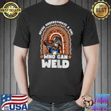 Never Underestimate A Girl Who Can Weld Rainbow Idea For welder Stuff Welding T-Shirt