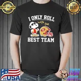 NFL I only roll with the best team san francisco 49ers new design shirt