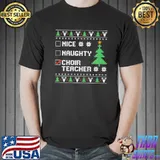 Nice naughty choir teacher funny ugly teacher christmas shirt