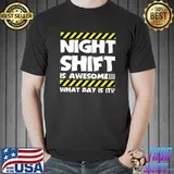 Night Shift Is Awesome What Day Is It Factory Worker T-Shirt