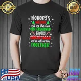 Nobody's Walking Out This Fun Old Fashioned Family Christmas T-Shirt