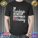 On sundays we watch Football with daddy design shirt
