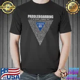 Paddleboarding if in doubt paddle out stand up paddle since 1999 T-Shirt