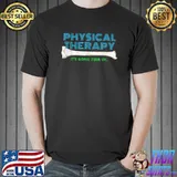 Physical Therapy It's Going Tibia Okay Physical Therapy T-Shirt