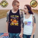 Pour Some Gravy on Me Happy Turkey Day Thanksgiving T-Shirt Tank Top