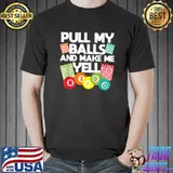 Pull My Balls And Make Me Yell Bingo For Lucky Bingo Lover Caller Gambling T-Shirt