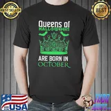 Queens of halloween are born in october birthday girl quotes shirt
