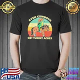 Retro even Cowboys get tummy aches shirt