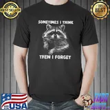 Sometimes I Think Then I Forget Raccoon T-Shirt