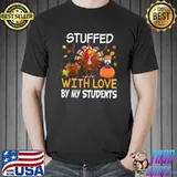 Stuffed With Love By My Students Teacher Turkey Thanksgiving T-Shirt