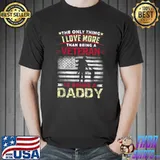 The Only Thing Love More Being Daddy Dad American Proud Veterans Day Usa Flag T-Shirt