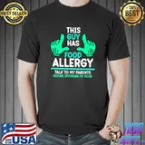 This Guy Has Food Allergy Talk My Parents Awareness Month Support Food T-Shirt