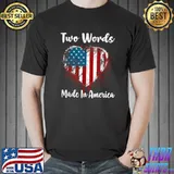 Two Words Made In America American Flag Love Heart T-Shirt