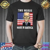 Two Words Made In America Anti Biden Quote Usa Flag T-Shirt