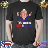 Two Words Made In America Joe Biden Election 2024 T-Shirt