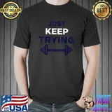 Ultimate Motivation Work Harder Just keep Trying Inspiration T-Shirt