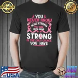 We Wear Pink In October You Never Know How Strong You Are T-Shirt