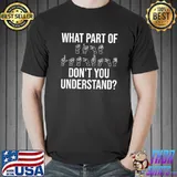 What Part Of It Don't You Understand Sign Language ASL T-Shirt