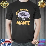 Will Provide Speech Therapy For Manti Speech Pathologist T-Shirt