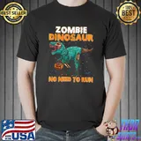 Zombie Dinosaur No Need To Run Halloween Trick Or Treat T-Shirt