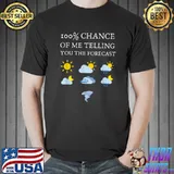 100 Percent Chance Of Telling You Forecast Meteorologist Sun Rainning T-Shirt