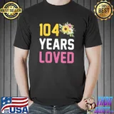 104 Years Old Birthday Flowers Grandma 104 Years Loved T-Shirt