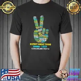 2022 Expect Great Things 8 Billion People High Hand T-Shirt