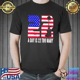 22 a days is 22 too manys veteran lives matter help veterans shirt