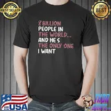 8 Billion People In The World And He's The Only One I Want Achievements Celebrate T-Shirt