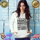 A Truly Great Finance Manager Is Hard To Find Difficult To Part With And Impossible To Forget T-Shir Hoodie