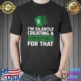 Accountant I'm Silently Creating A Spreadsheet For That Excel Life T-Shirt