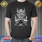 All Are Created But Only Legends 50 Years Old 1973 Birthday Hilarious T-Shirt