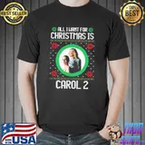 All I want for christmas is carol 2 ugly christmas classic shirt