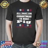 All i want for christmas is more pig ugly sweater christmas farm animals T-Shirt