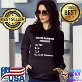 Are We Drinking Tonight All Of The Above Beer And Wine Drinking T-Shirt Hoodie