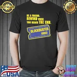 Be a friend rewind when you reach the end blockbuster video merchandise shirt