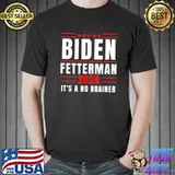 Biden fetterman 2024 it's a no brainer classic shirt