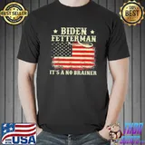 Biden fetterman 2024 it's a no brainer gift classic shirt