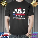Biden fetterman 2024 it's a no brainer political Biden classic shirt