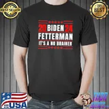 Biden fetterman 2024 it's a no brainer political cklassic shirt