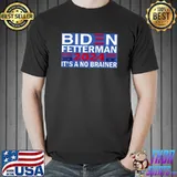 Biden Fetterman 2024 It's A No Brainer Political Humor Vote T-Shirt