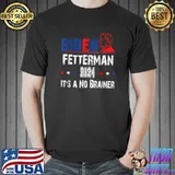 Biden Fetterman 2024 It's No Brainer President Vote T-Shirt