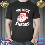 Big Nick Energy Santa Clause Xmas Christmas T-Shirt